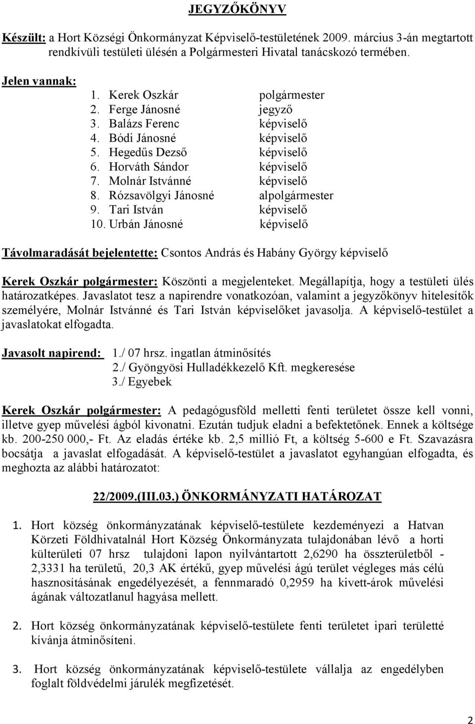 Rózsavölgyi Jánosné alpolgármester 9. Tari István képviselő 10.
