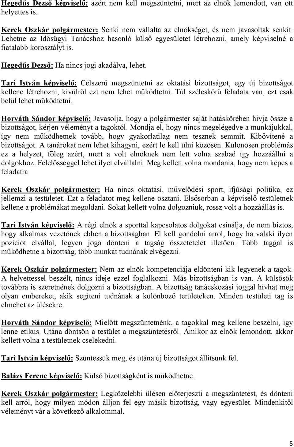 Tari István képviselő: Célszerű megszüntetni az oktatási bizottságot, egy új bizottságot kellene létrehozni, kívülről ezt nem lehet működtetni.