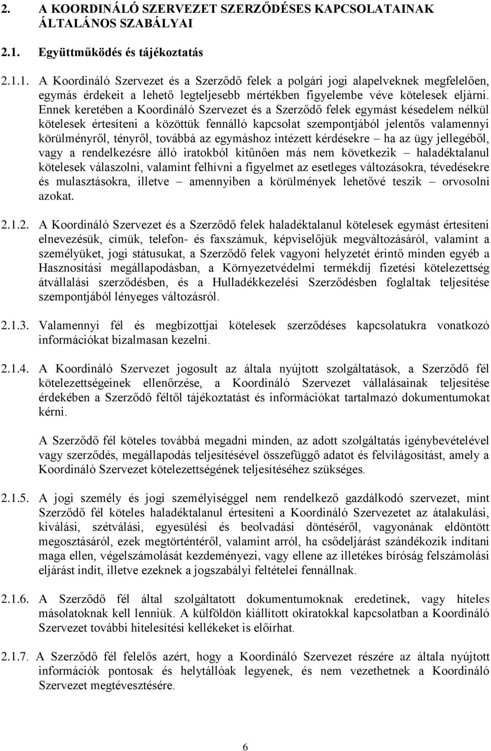 1. A Koordináló Szervezet és a Szerződő felek a polgári jogi alapelveknek megfelelően, egymás érdekeit a lehető legteljesebb mértékben figyelembe véve kötelesek eljárni.