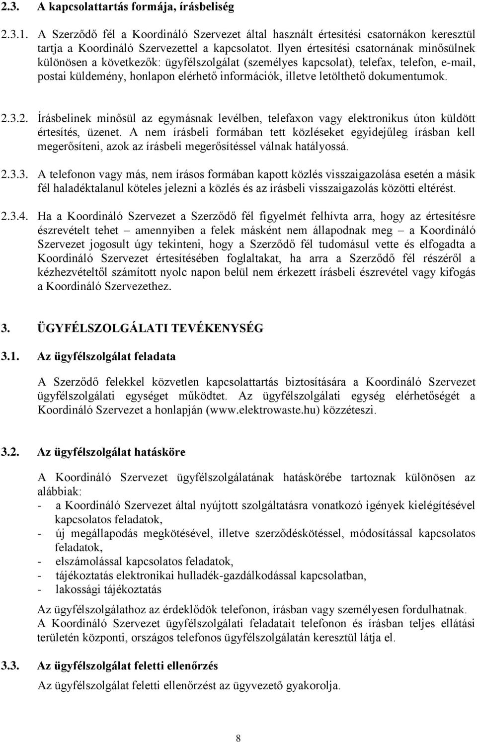 dokumentumok. 2.3.2. Írásbelinek minősül az egymásnak levélben, telefaxon vagy elektronikus úton küldött értesítés, üzenet.