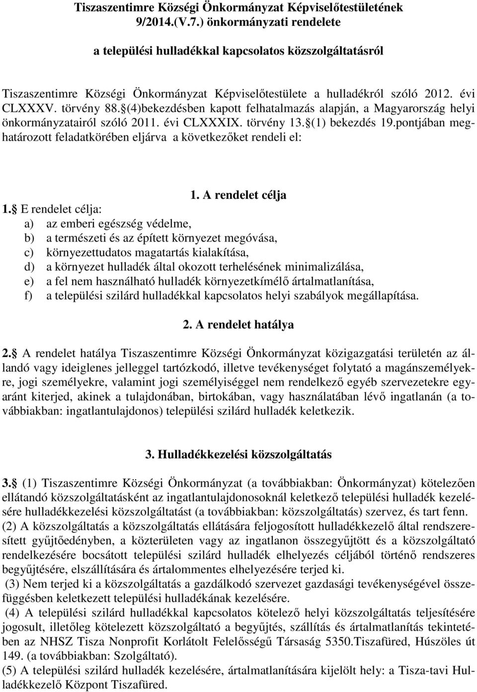(4)bekezdésben kapott felhatalmazás alapján, a Magyarország helyi önkormányzatairól szóló 2011. évi CLXXXIX. törvény 13. (1) bekezdés 19.