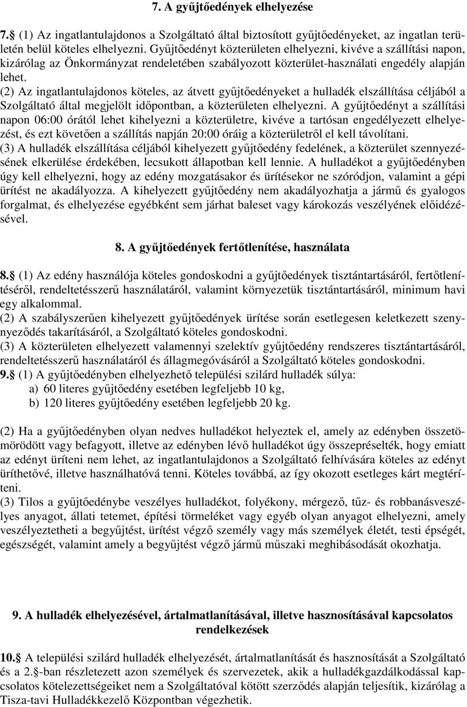 (2) Az ingatlantulajdonos köteles, az átvett gyűjtőedényeket a hulladék elszállítása céljából a Szolgáltató által megjelölt időpontban, a közterületen elhelyezni.