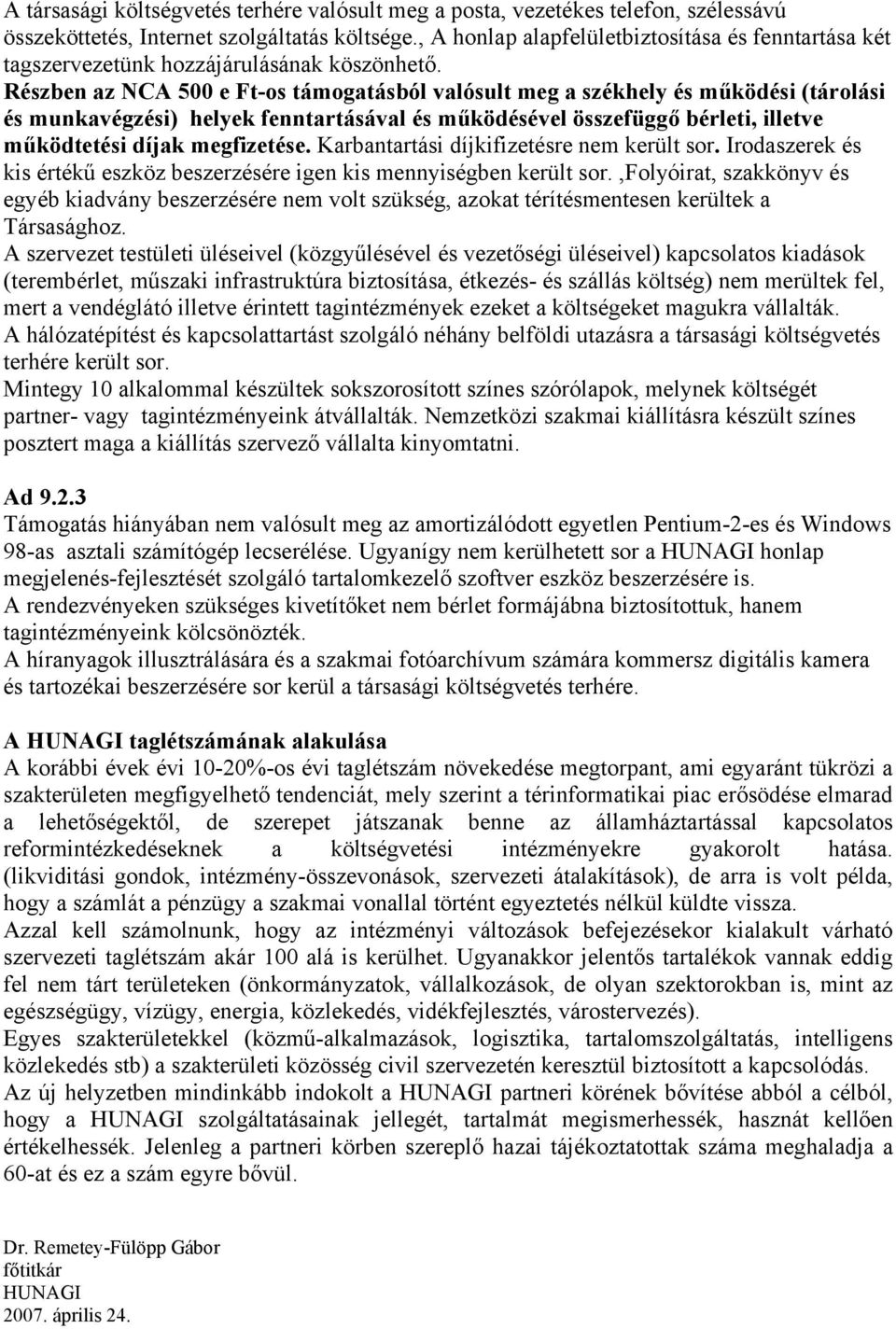 Részben az NCA 500 e Ft-os támogatásból valósult meg a székhely és működési (tárolási és munkavégzési) helyek fenntartásával és működésével összefüggő bérleti, illetve működtetési díjak megfizetése.