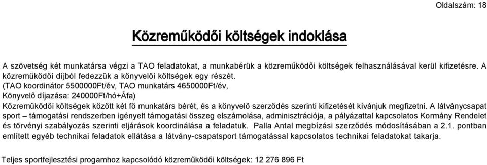 (TAO koordinátor 5500000Ft/év, TAO munkatárs 4650000Ft/év, Könyvelő díjazása: 240000Ft/hó+Áfa) Közreműködői költségek között két fő munkatárs bérét, és a könyvelő szerződés szerinti kifizetését