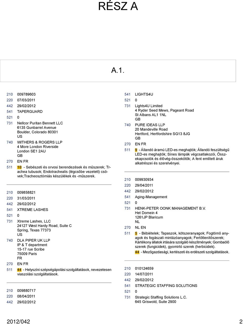 berendezések és műszerek; Trachea tubusok; Endotrachealis (légcsőbe vezetett) csövek;tracheosztómiás készülékek és -műszerek.