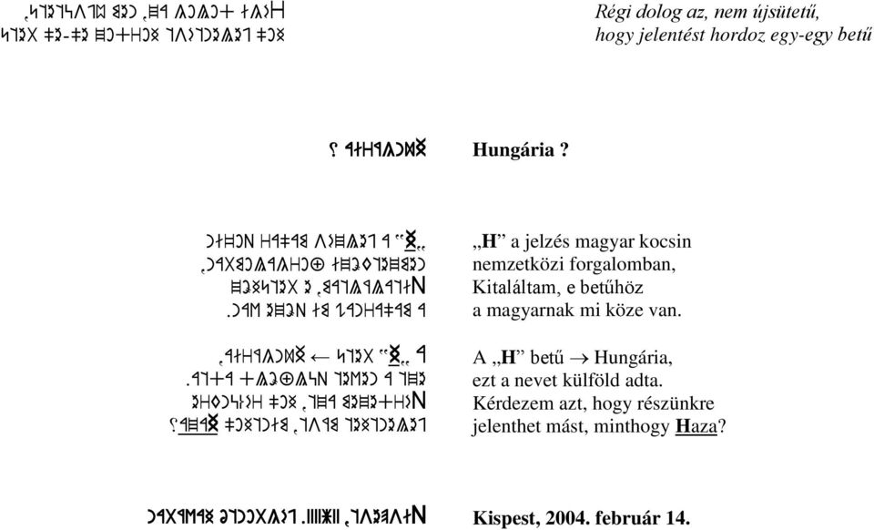 atda dlöflüq teven a tze erknü%ér "oh,tza mezedréq xazah "ohtnim,tsám tehtnelej H a jelzés magyar kocsin nemzetközi forgalomban, Kitaláltam, e