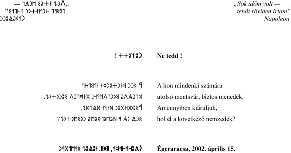 !ema xwédezmen őzektevöq a lé loh A hon mindenki számára utolsó mentsvár, biztos menedék.