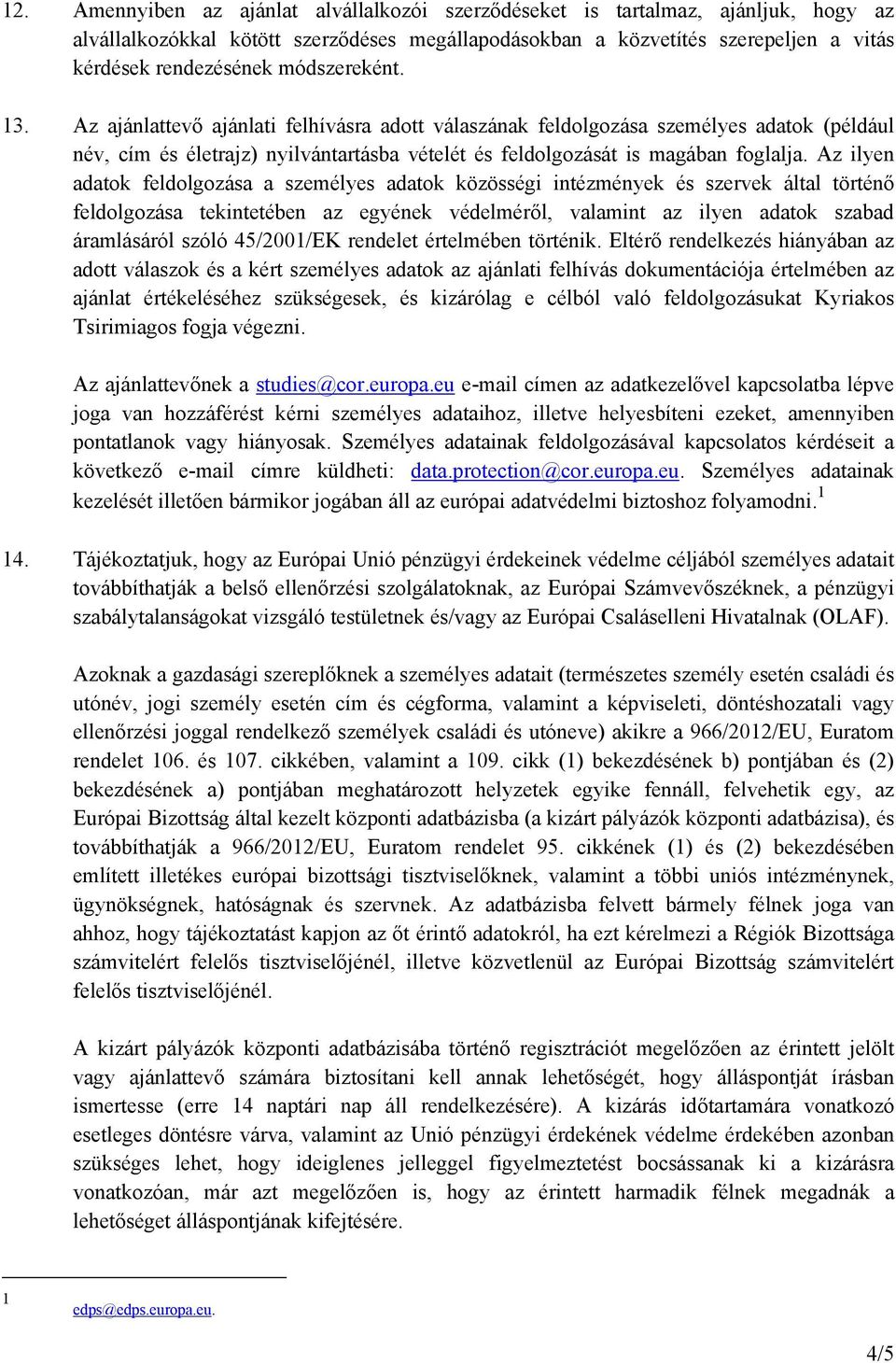 Az ilyen adatok feldolgozása a személyes adatok közösségi intézmények és szervek által történő feldolgozása tekintetében az egyének védelméről, valamint az ilyen adatok szabad áramlásáról szóló