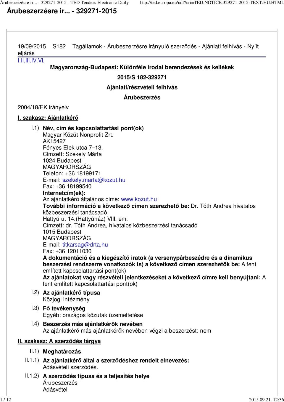 Magyarország-Budapest: Különféle irodai berendezések és kellékek 2004/18/EK irányelv I. szakasz: Ajánlatkérő II.