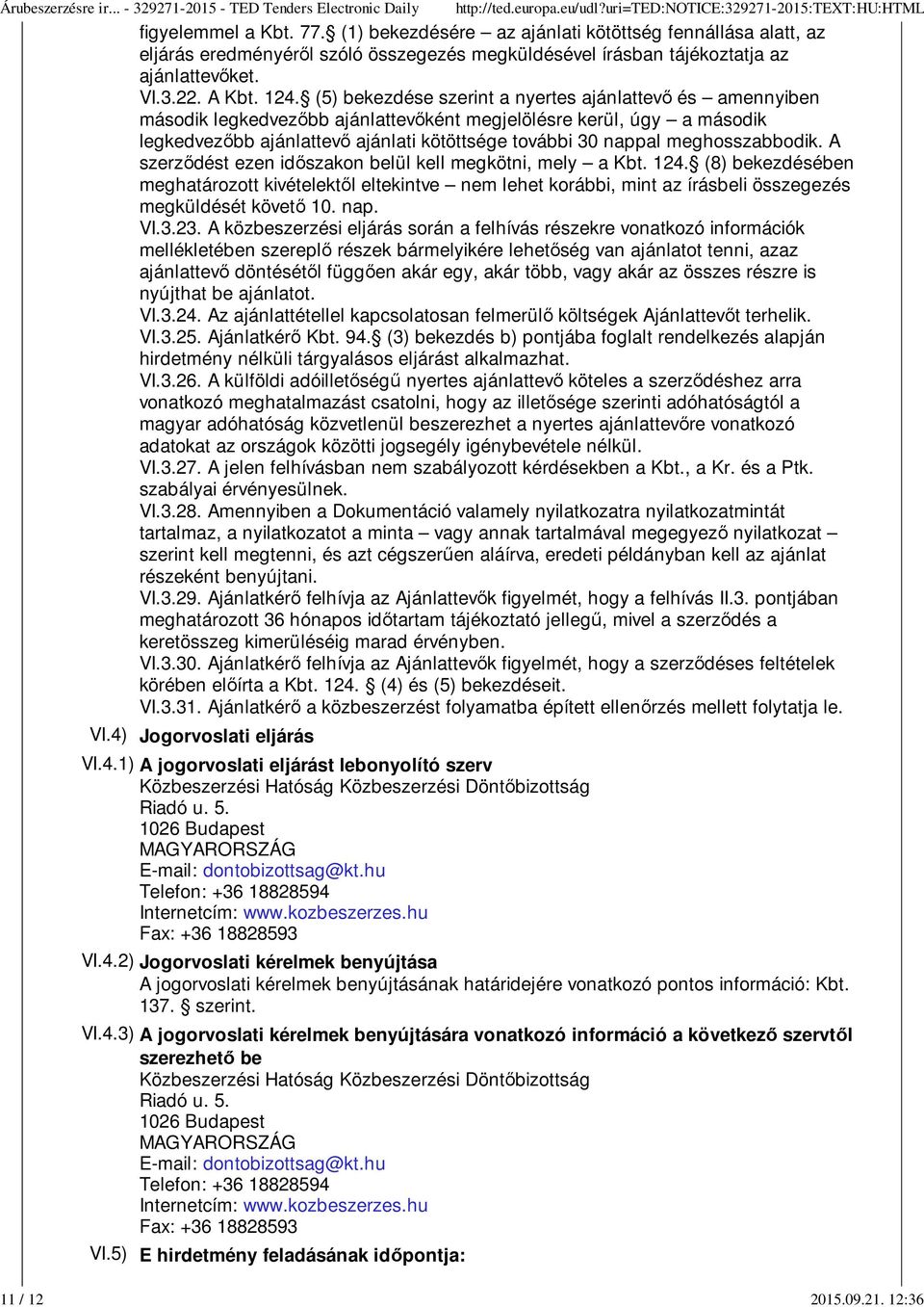 (5) bekezdése szerint a nyertes ajánlattevő és amennyiben második legkedvezőbb ajánlattevőként megjelölésre kerül, úgy a második legkedvezőbb ajánlattevő ajánlati kötöttsége további 30 nappal