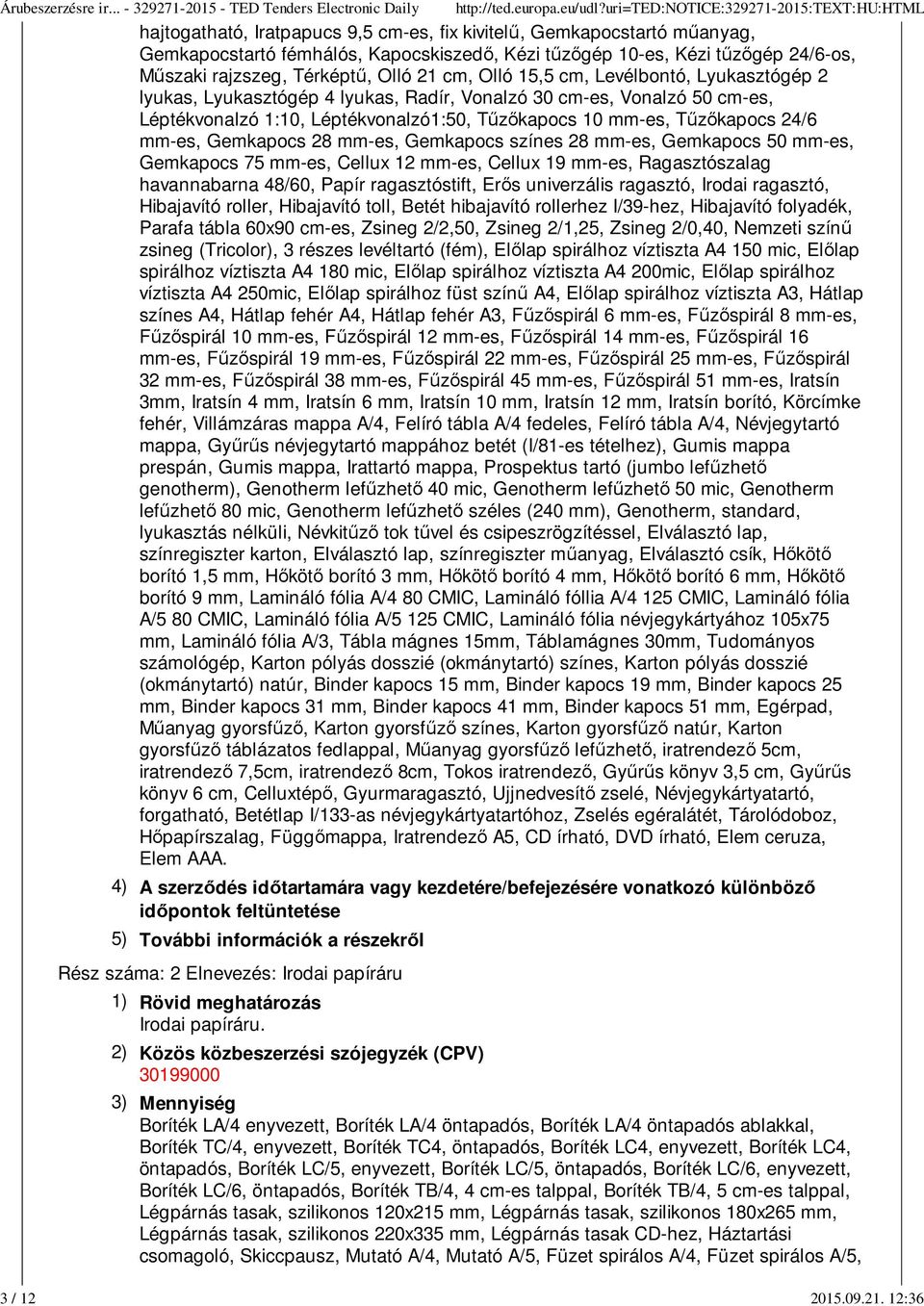 24/6-os, Műszaki rajzszeg, Térképtű, Olló 21 cm, Olló 15,5 cm, Levélbontó, Lyukasztógép 2 lyukas, Lyukasztógép 4 lyukas, Radír, Vonalzó 30 cm-es, Vonalzó 50 cm-es, Léptékvonalzó 1:10,