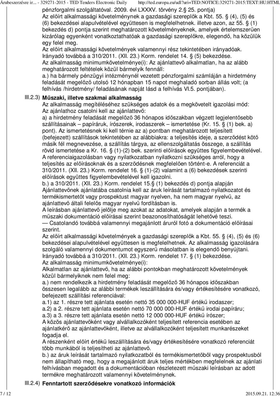 (1) bekezdés d) pontja szerint meghatározott követelményeknek, amelyek értelemszerűen kizárólag egyenként vonatkoztathatóak a gazdasági szereplőkre, elegendő, ha közülük egy felel meg.