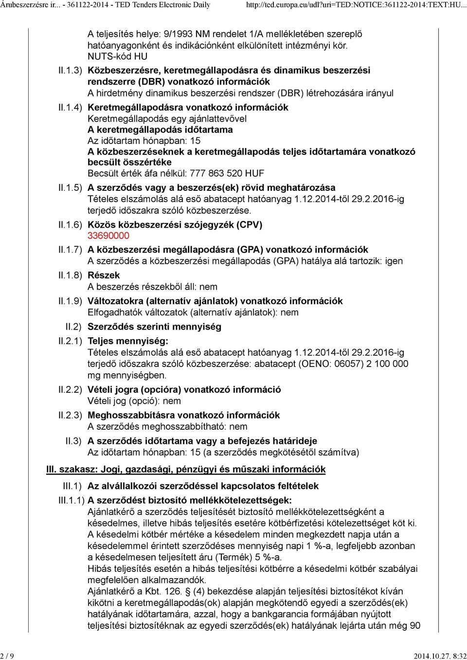 időtartamára vonatkozó becsült összértéke Becsült érték áfa nélkül: 777 863 520 HUF II.1.5) A szerződés vagy a beszerzés(ek) rövid meghatározása Tételes elszámolás alá eső abatacept hatóanyag 1.12.