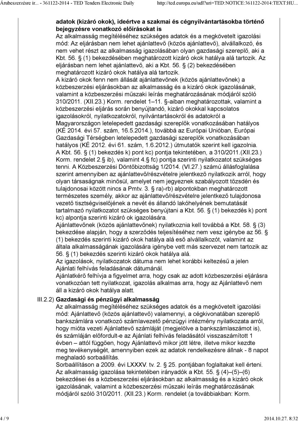 eljárásban nem lehet ajánlattevő (közös ajánlattevő), alvállalkozó, és nem vehet részt az alkalmasság igazolásában olyan gazdasági szereplő, aki a Kbt. 56.