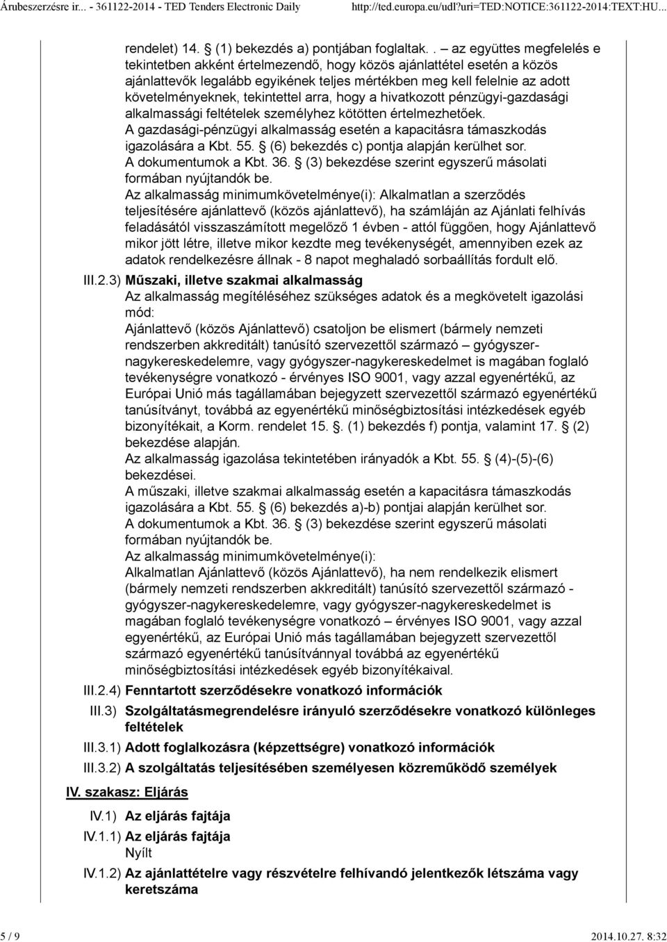 tekintettel arra, hogy a hivatkozott pénzügyi-gazdasági alkalmassági feltételek személyhez kötötten értelmezhetőek. A gazdasági-pénzügyi alkalmasság esetén a kapacitásra támaszkodás igazolására a Kbt.