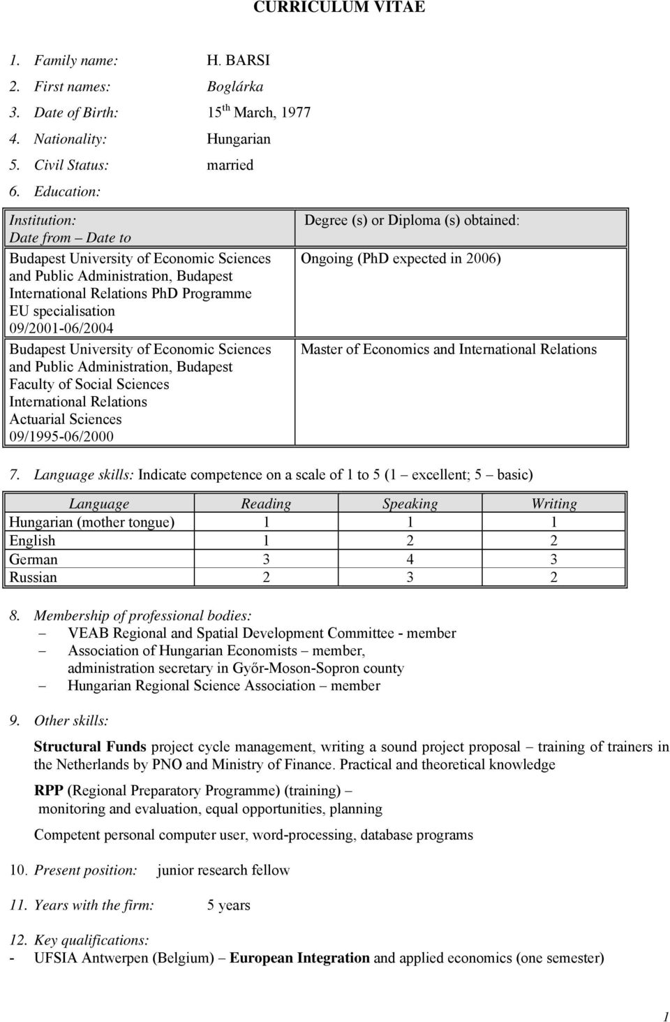 University of Economic Sciences and Public Administration, Budapest Faculty of Social Sciences International Relations Actuarial Sciences 09/1995-06/2000 Degree (s) or Diploma (s) obtained: Ongoing