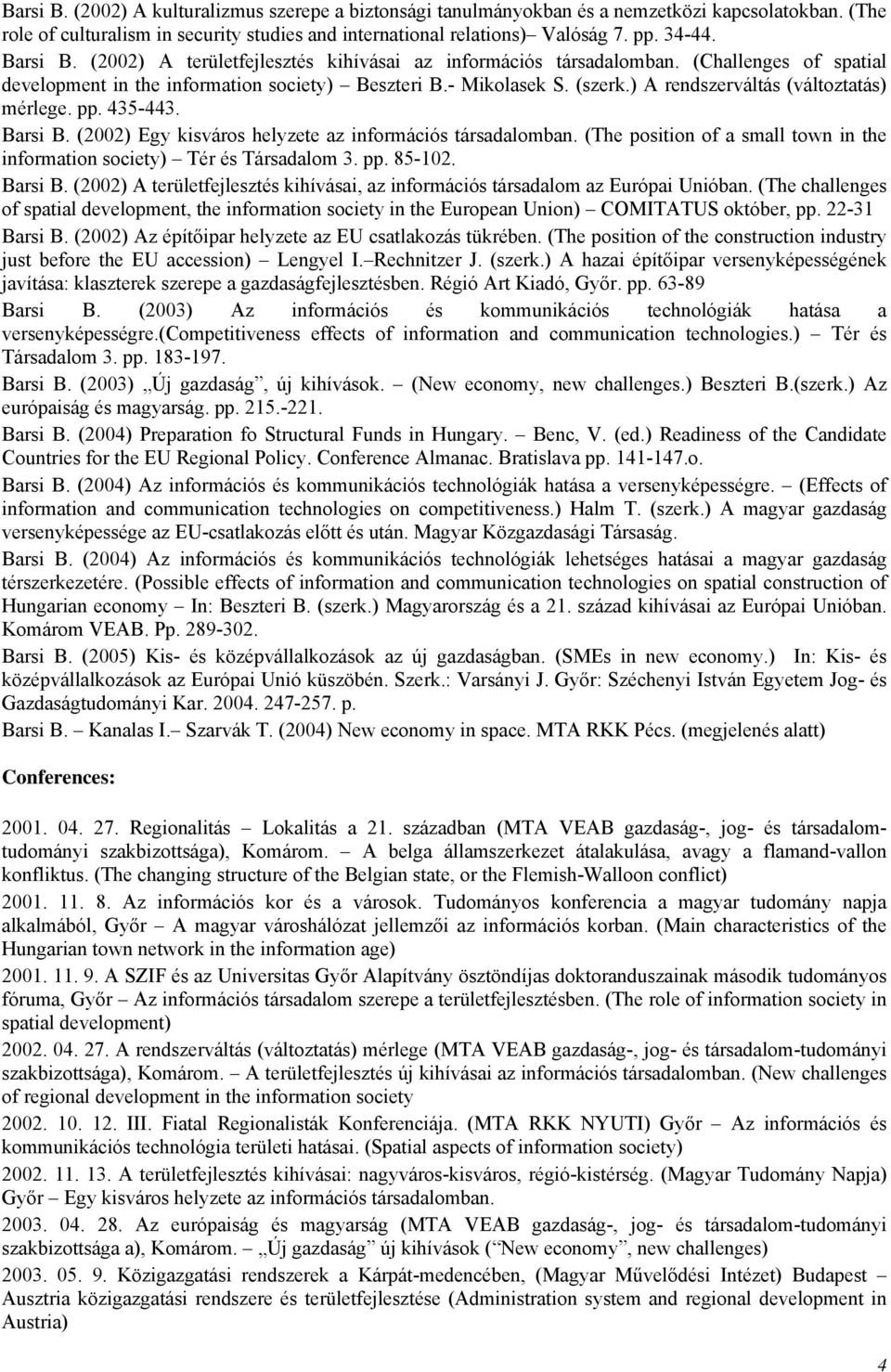 ) A rendszerváltás (változtatás) mérlege. pp. 435-443. Barsi B. (2002) Egy kisváros helyzete az információs társadalomban.