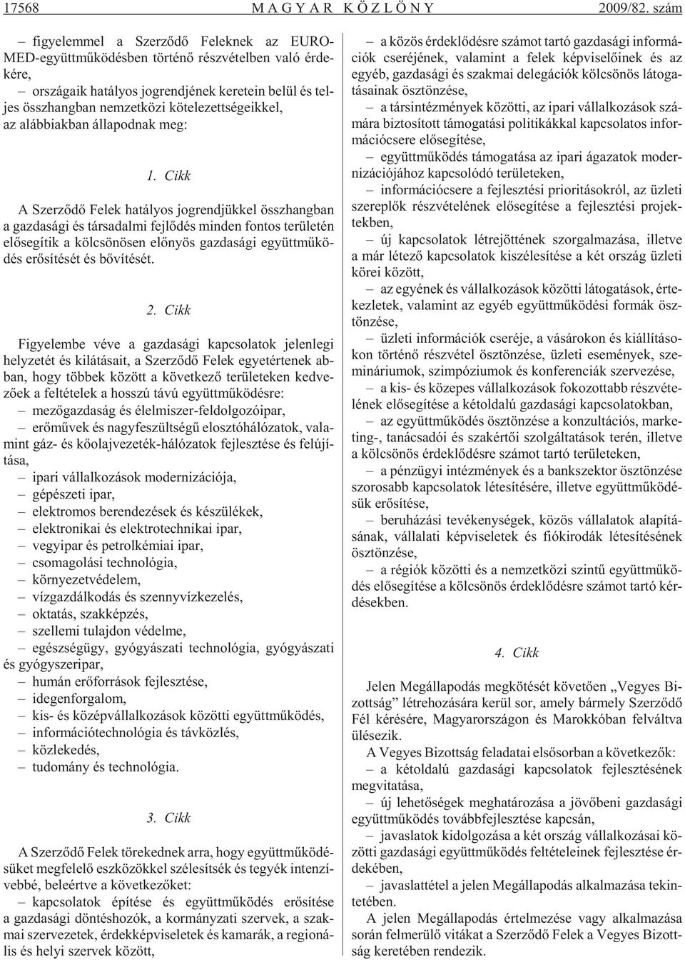 össz hang ban nem zet kö zi kö te le zett sé ge ik kel, az aláb bi ak ban ál la pod nak meg: 1.