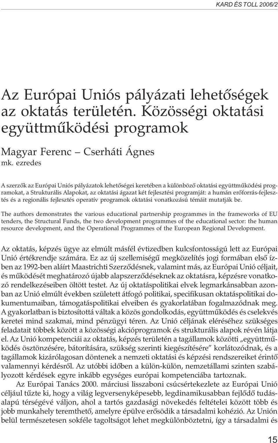 erõforrás-fejlesztés és a regionális fejlesztés operatív programok oktatási vonatkozású témáit mutatják be.