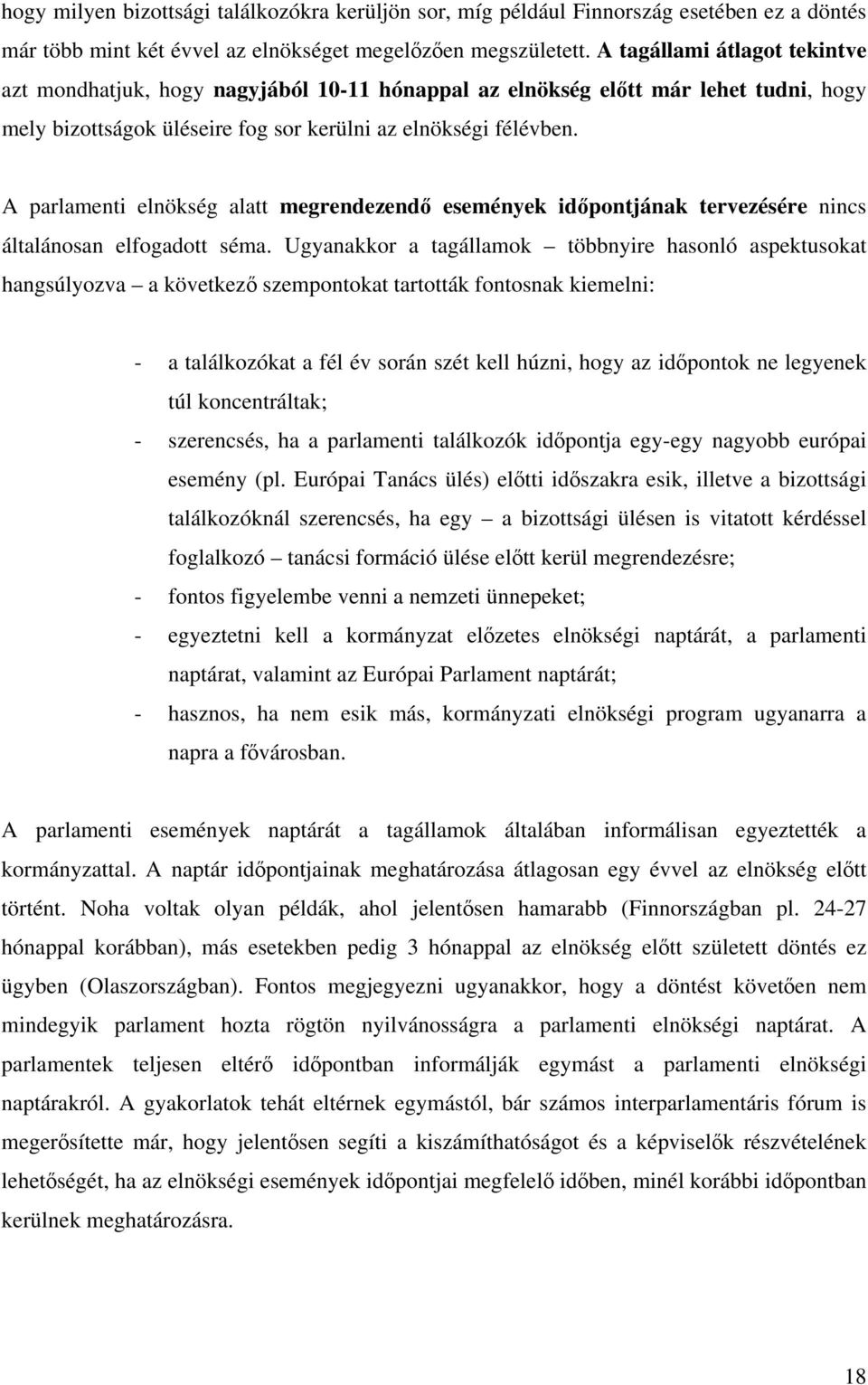 A parlamenti elnökség alatt megrendezendő események időpontjának tervezésére nincs általánosan elfogadott séma.