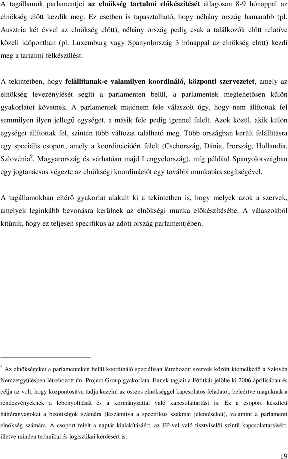 Luxemburg vagy Spanyolország 3 hónappal az elnökség előtt) kezdi meg a tartalmi felkészülést.