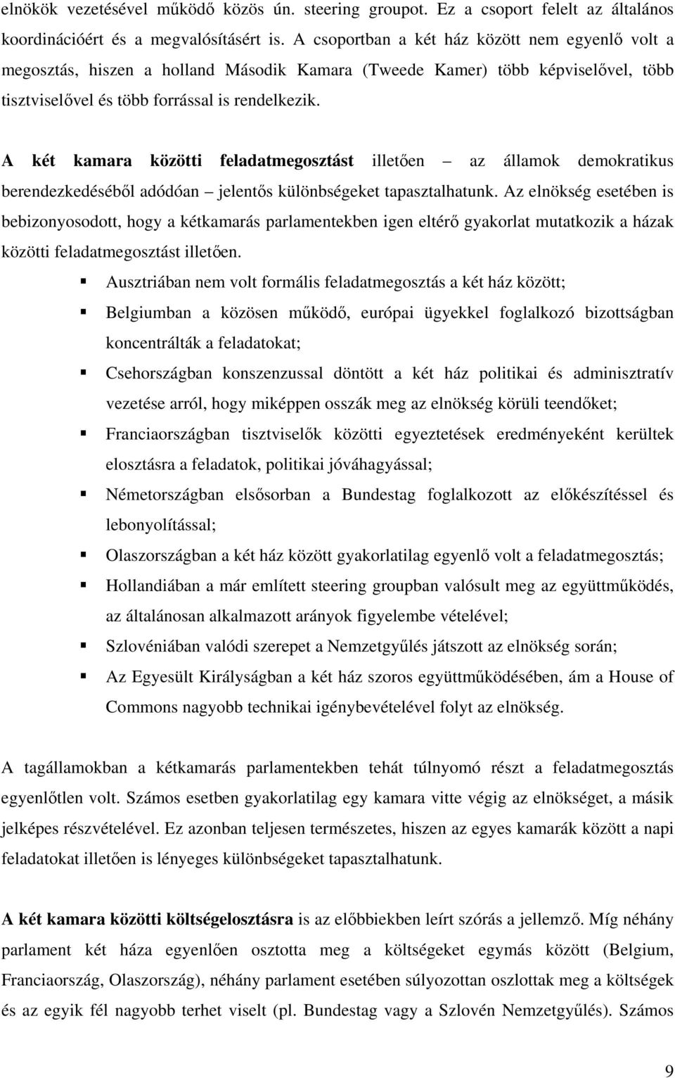 A két kamara közötti feladatmegosztást illetően az államok demokratikus berendezkedéséből adódóan jelentős különbségeket tapasztalhatunk.