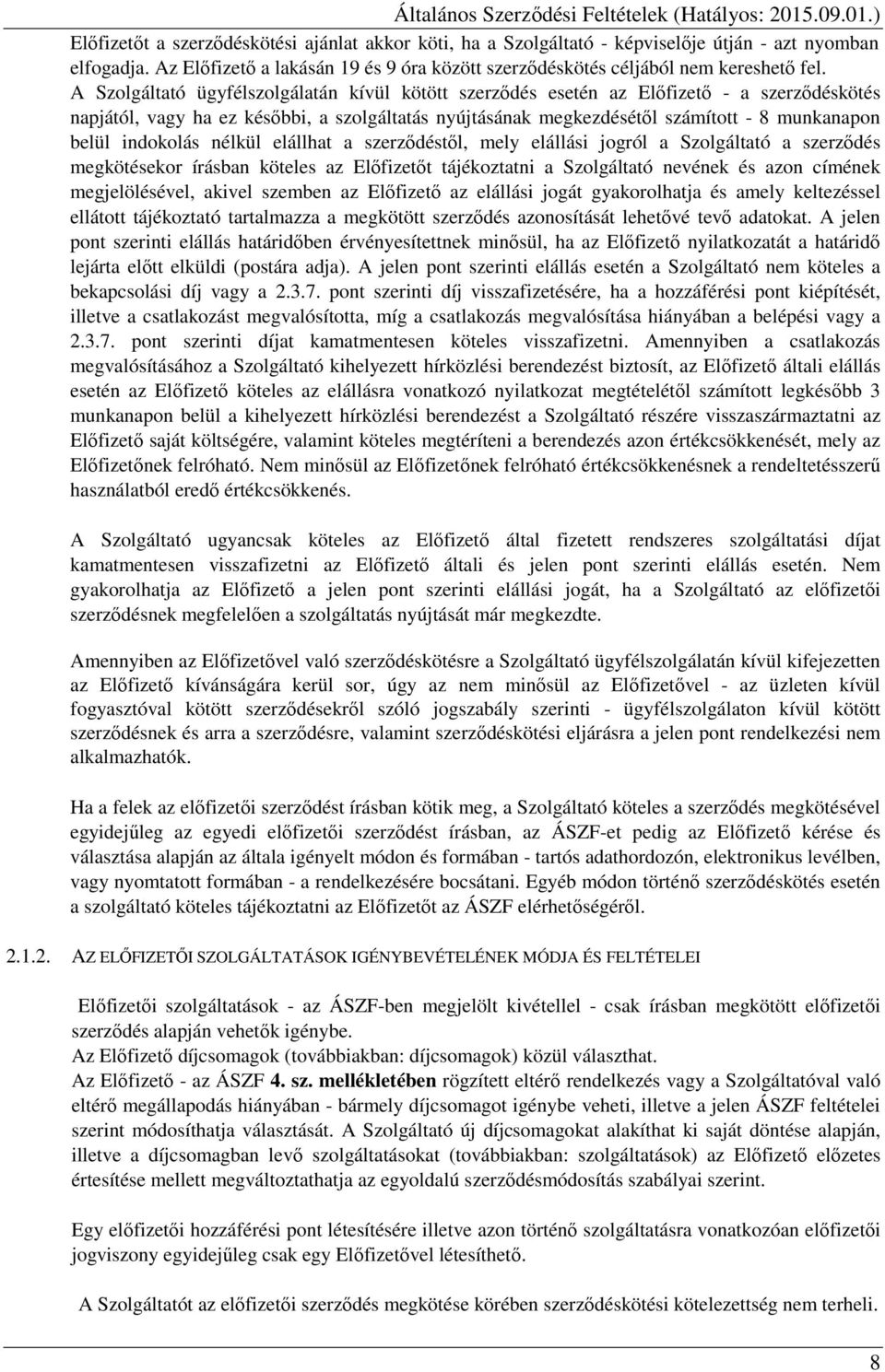 indokolás nélkül elállhat a szerződéstől, mely elállási jogról a Szolgáltató a szerződés megkötésekor írásban köteles az Előfizetőt tájékoztatni a Szolgáltató nevének és azon címének megjelölésével,