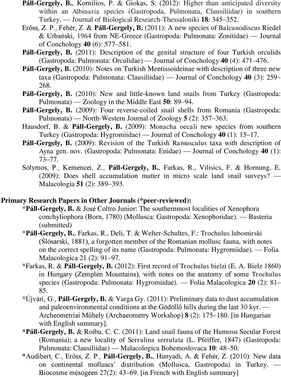 (2011): A new species of Balcanodiscus Riedel & Urbański, 1964 from NE-Greece (Gastropoda: Pulmonata: Zonitidae) Journal of Conchology 40 (6): 577 581. Páll-Gergely, B.