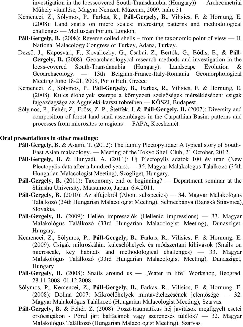 (2008): Reverse coiled shells from the taxonomic point of view II. National Malacology Congress of Turkey, Adana, Turkey. Dezső, J., Kaposvári, F., Kovaliczky, G., Csabai, Z., Bertók, G., Bódis, E.