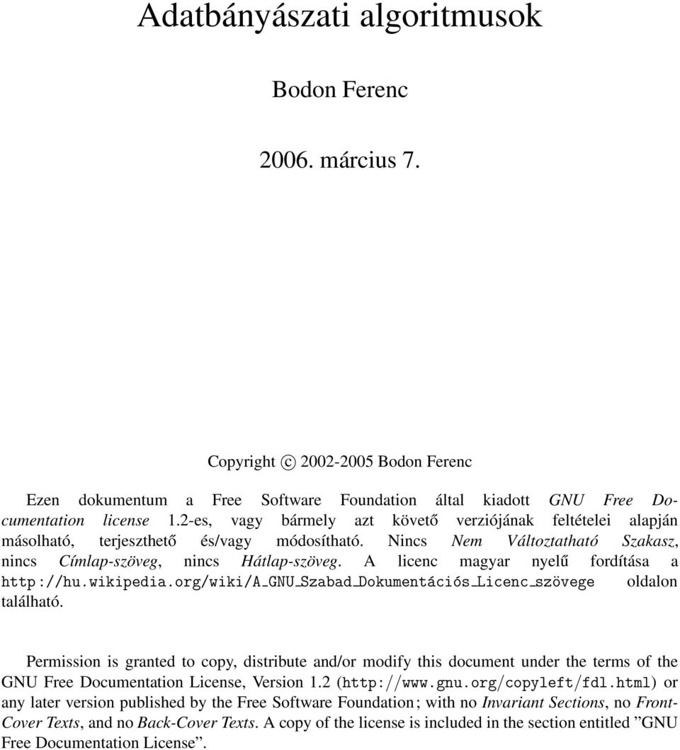 A licenc magyar nyelű fordítása a http://hu.wikipedia.org/wiki/a GNU Szabad Dokumentációs Licenc szövege oldalon található.