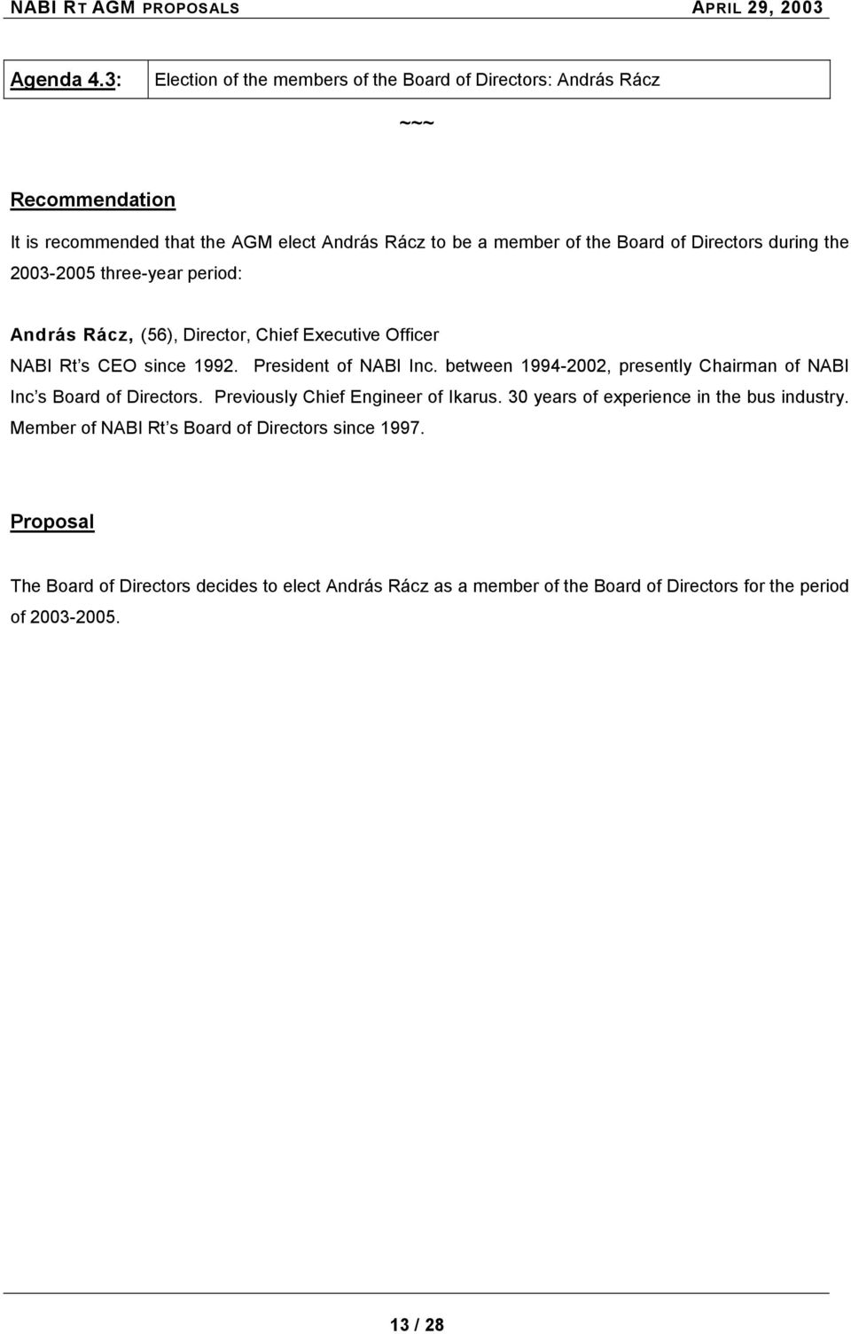 during the 2003-2005 three-year period: András Rácz, (56), Director, Chief Executive Officer NABI Rt s CEO since 1992. President of NABI Inc.