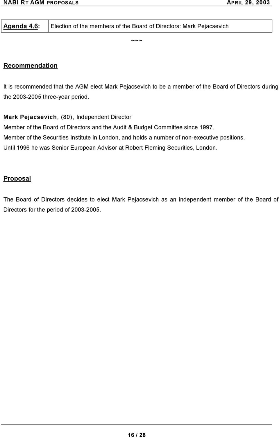 Directors during the 2003-2005 three-year period. Mark Pejacsevich, (80), Independent Director Member of the Board of Directors and the Audit & Budget Committee since 1997.