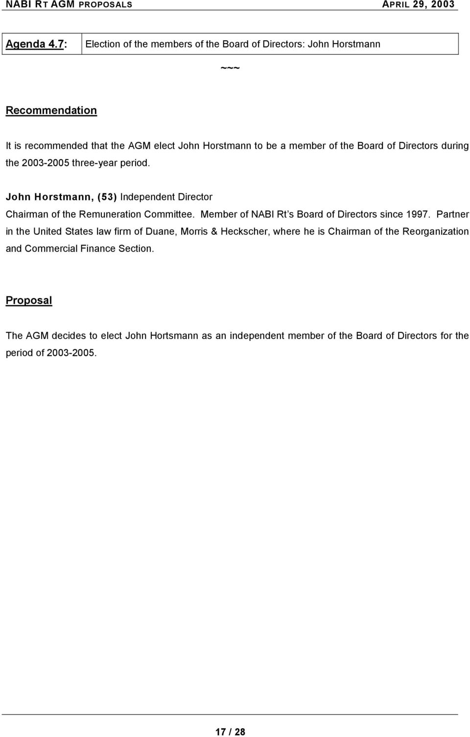 of Directors during the 2003-2005 three-year period. John Horstmann, (53) Independent Director Chairman of the Remuneration Committee.