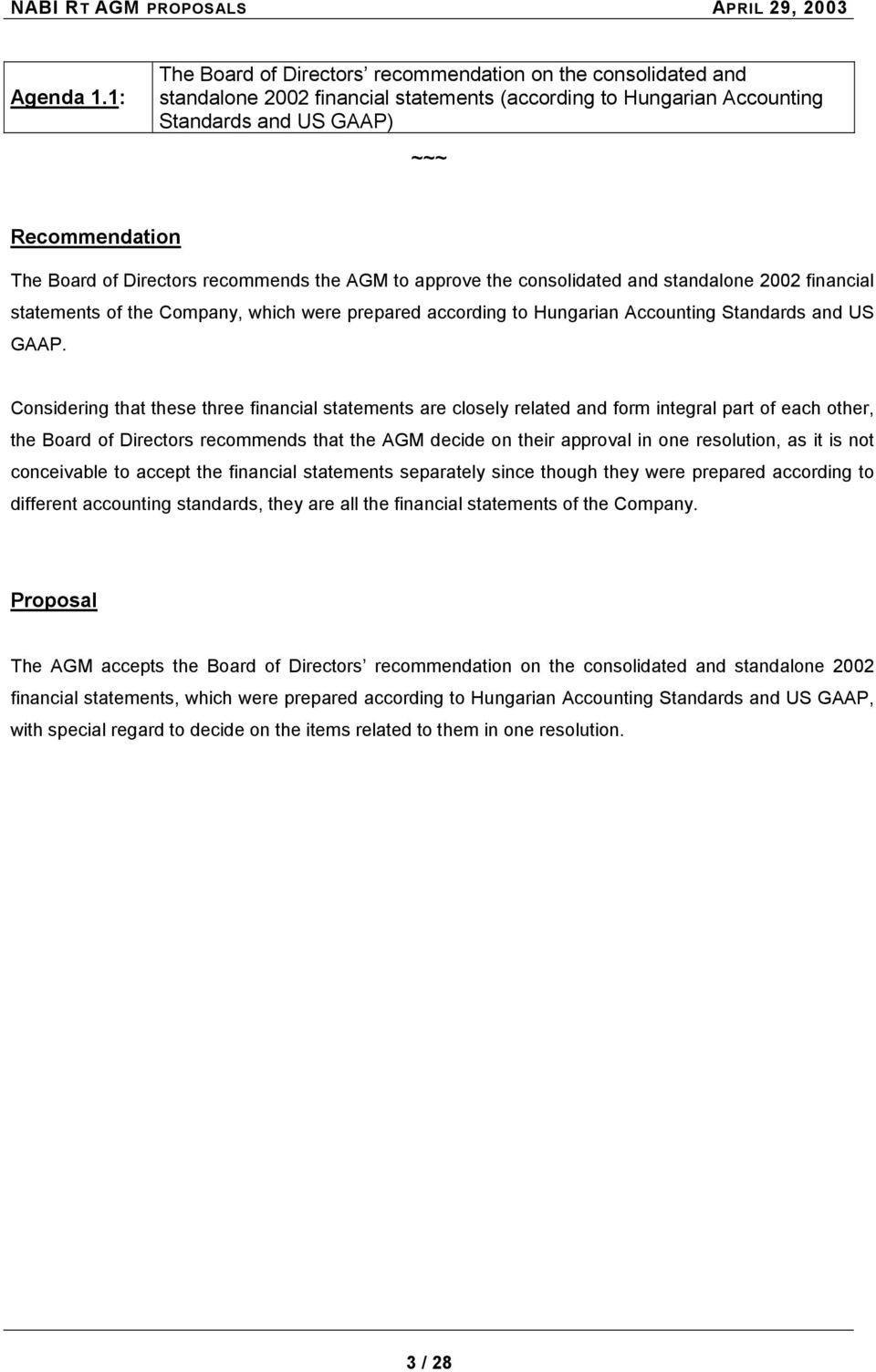 Directors recommends the AGM to approve the consolidated and standalone 2002 financial statements of the Company, which were prepared according to Hungarian Accounting Standards and US GAAP.