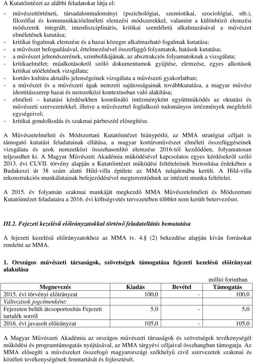 kutatása; - kritikai fogalmak elemzése és a hazai közegre alkalmazható fogalmak kutatása; - a művészet befogadásával, értelmezésével összefüggő folyamatok, hatások kutatása; - a művészet