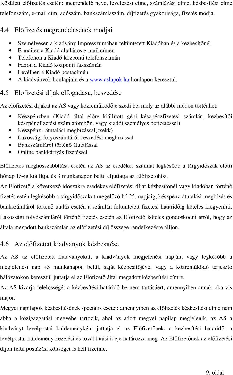 Faxon a Kiadó központi faxszámán Levélben a Kiadó postacímén A kiadványok honlapjain és a www.aslapok.hu honlapon keresztül. 4.