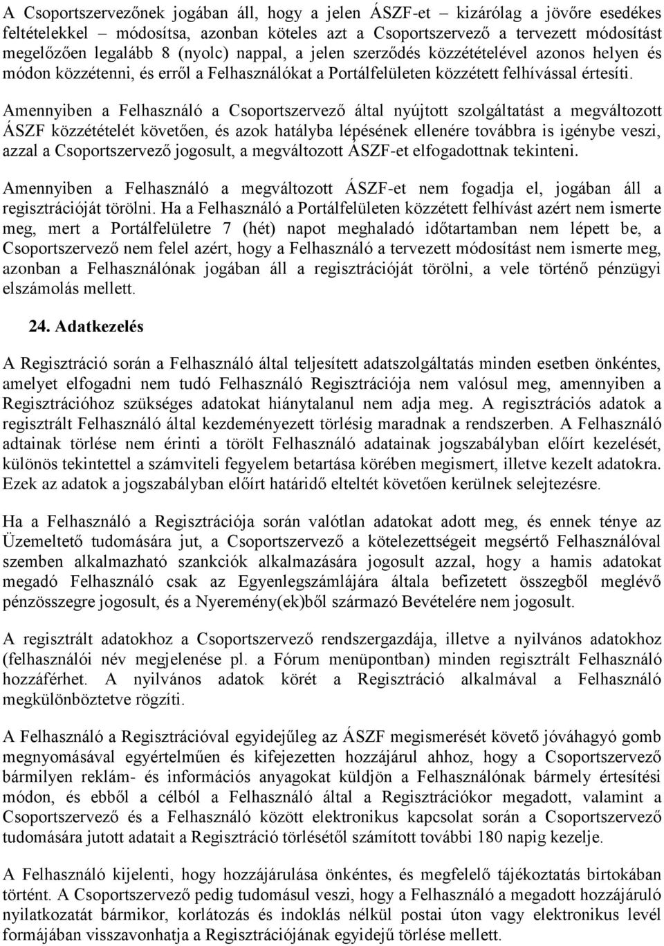 Amennyiben a Felhasználó a Csoportszervező által nyújtott szolgáltatást a megváltozott ÁSZF közzétételét követően, és azok hatályba lépésének ellenére továbbra is igénybe veszi, azzal a