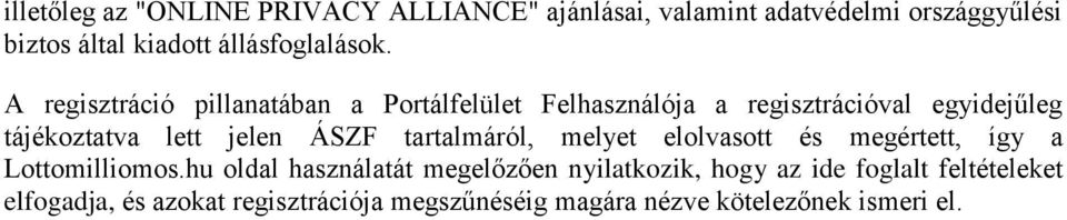 A regisztráció pillanatában a Portálfelület Felhasználója a regisztrációval egyidejűleg tájékoztatva lett jelen ÁSZF