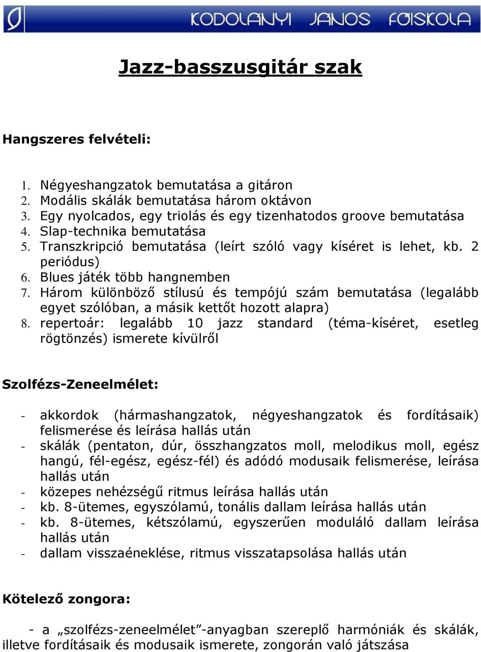 repertoár: legalább 10 jazz standard (téma-kíséret, esetleg rögtönzés) ismerete kívülrıl Szolfézs-Zeneelmélet: - akkordok (hármashangzatok, négyeshangzatok és fordításaik) felismerése és leírása -