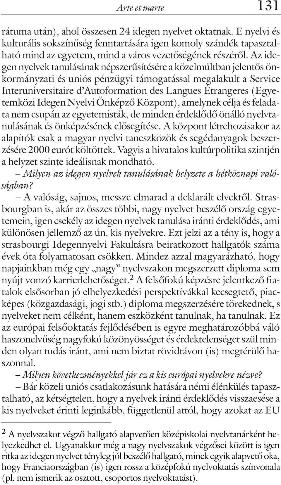 (Egyetemközi Idegen Nyelvi Önképzõ Központ), amelynek célja és feladata nem csupán az egyetemisták, de minden érdeklõdõ önálló nyelvtanulásának és önképzésének elõsegítése.
