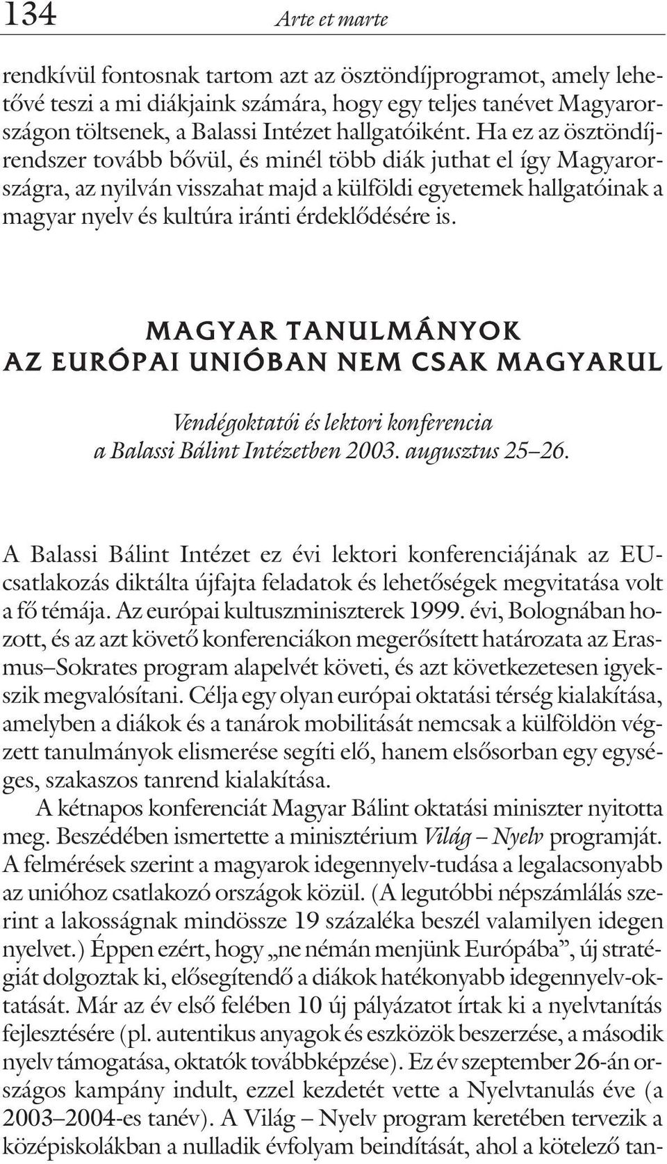 M A G Y A R T A N U L M Á N Y O K AZ EURÓPAI UNIÓBAN NEM CSAK MAGYARUL Vendégoktatói és lektori konferencia a Balassi Bálint Intézetben 2003. augusztus 25 26.