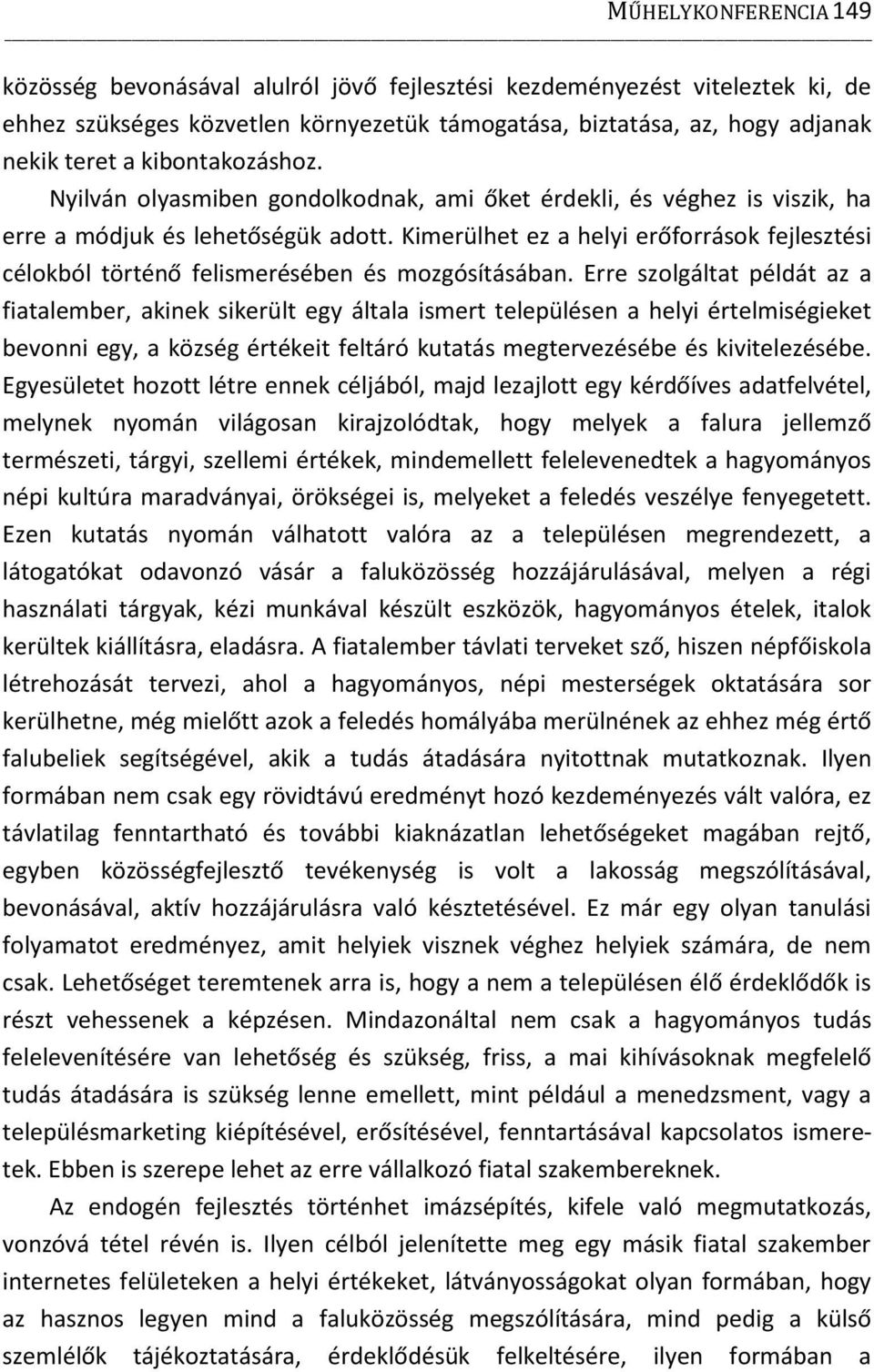 Kimerülhet ez a helyi erőforrások fejlesztési célokból történő felismerésében és mozgósításában.