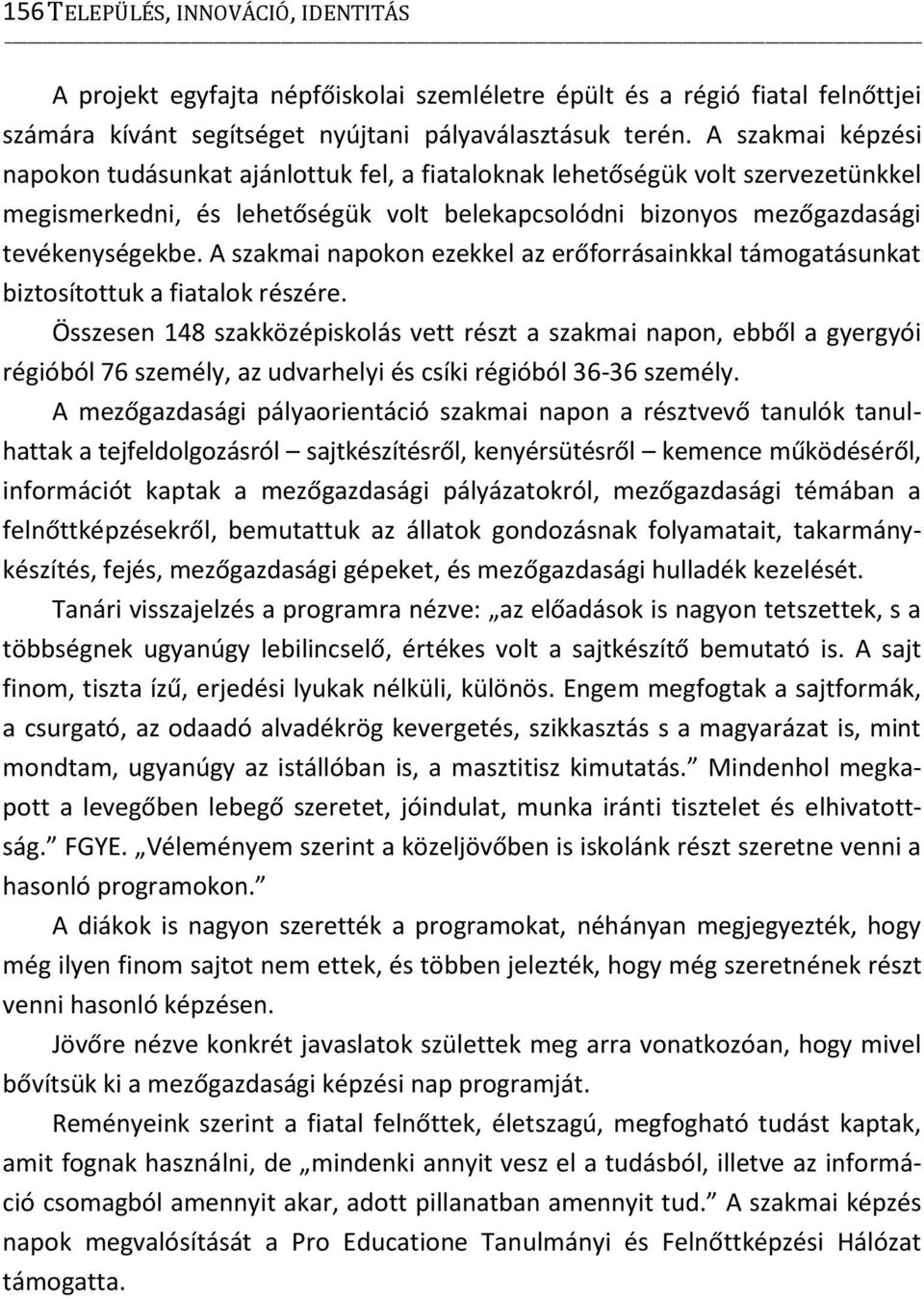 A szakmai napokon ezekkel az erőforrásainkkal támogatásunkat biztosítottuk a fiatalok részére.