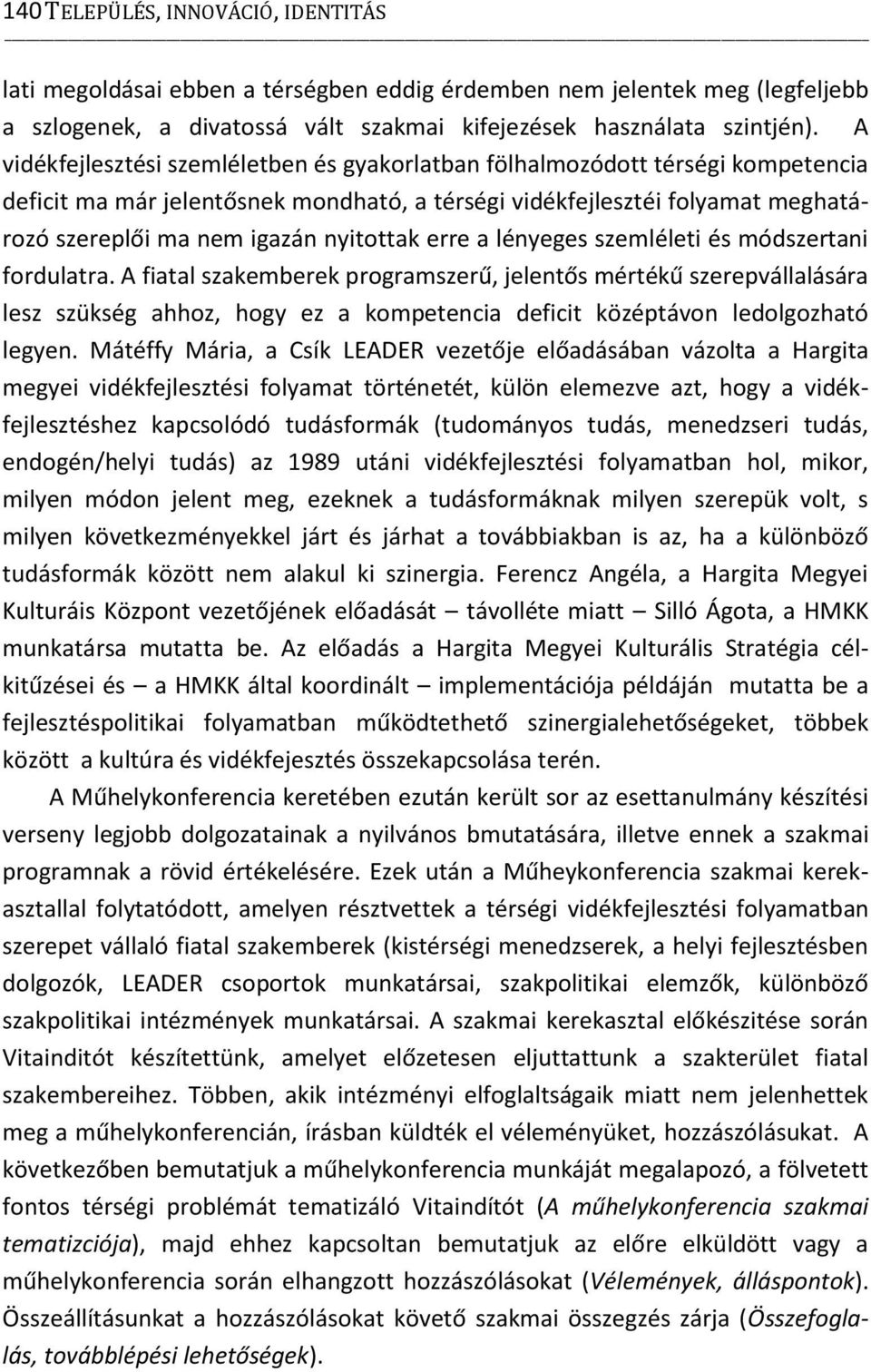 nyitottak erre a lényeges szemléleti és módszertani fordulatra.