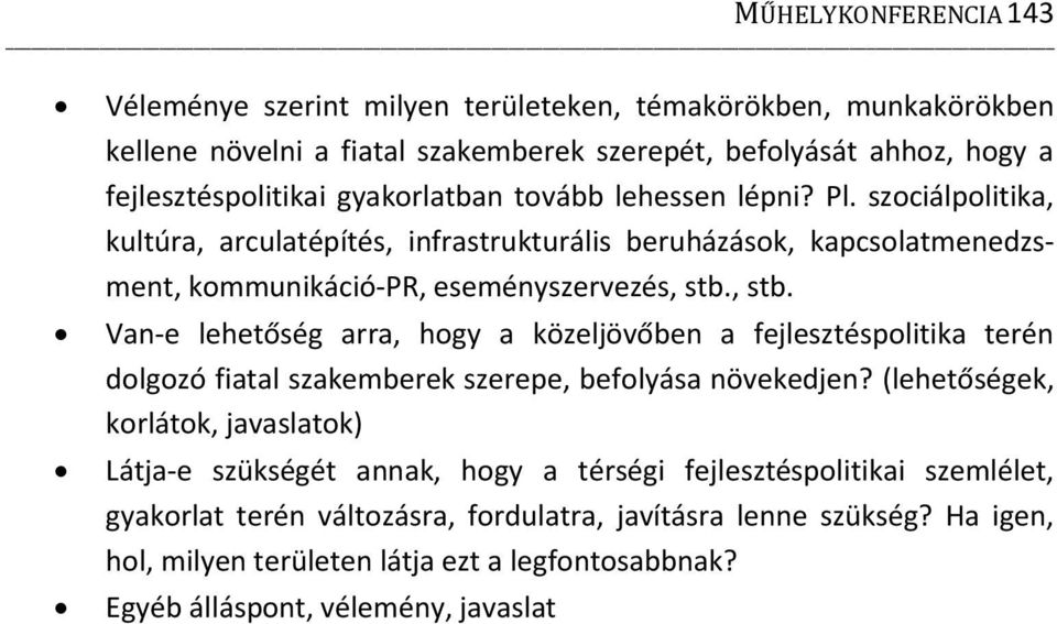 , stb. Van-e lehetőség arra, hogy a közeljövőben a fejlesztéspolitika terén dolgozó fiatal szakemberek szerepe, befolyása növekedjen?