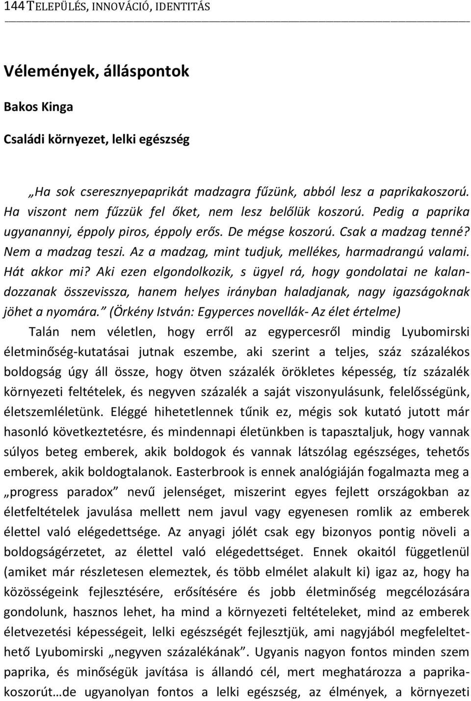 Az a madzag, mint tudjuk, mellékes, harmadrangú valami. Hát akkor mi?