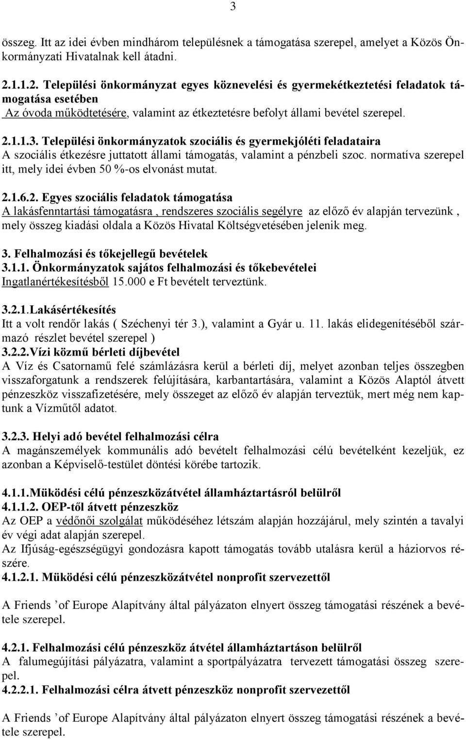 Települési önkormányzatok szociális és gyermekjóléti feladataira A szociális étkezésre juttatott állami támogatás, valamint a pénzbeli szoc.