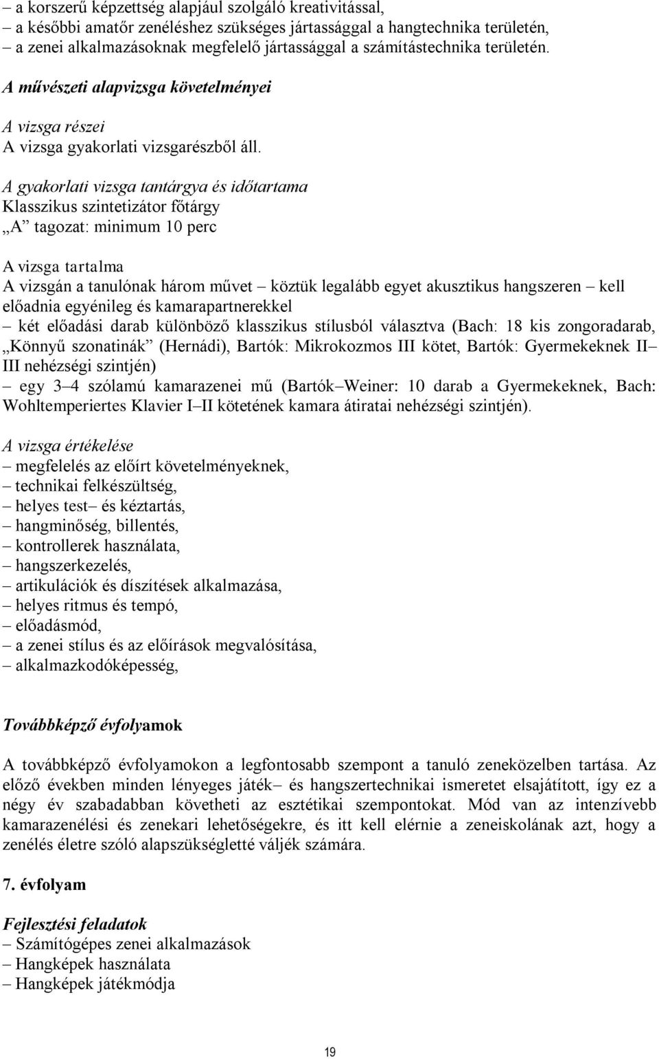 A gyakorlati vizsga tantárgya és időtartama Klasszikus szintetizátor főtárgy A tagozat: minimum 10 perc A vizsga tartalma A vizsgán a tanulónak három művet köztük legalább egyet akusztikus hangszeren