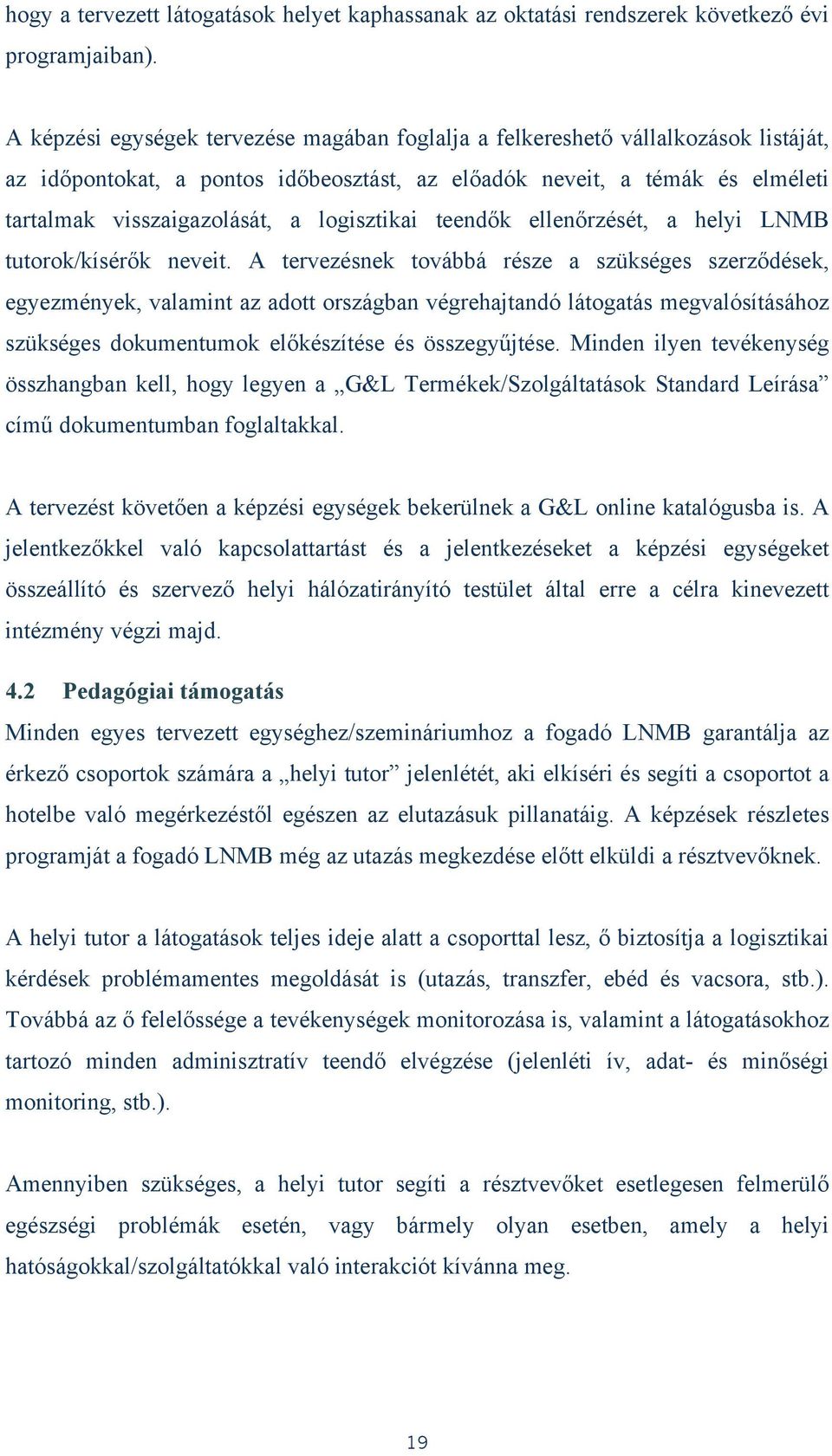 logisztikai teendők ellenőrzését, a helyi LNMB tutorok/kísérők neveit.