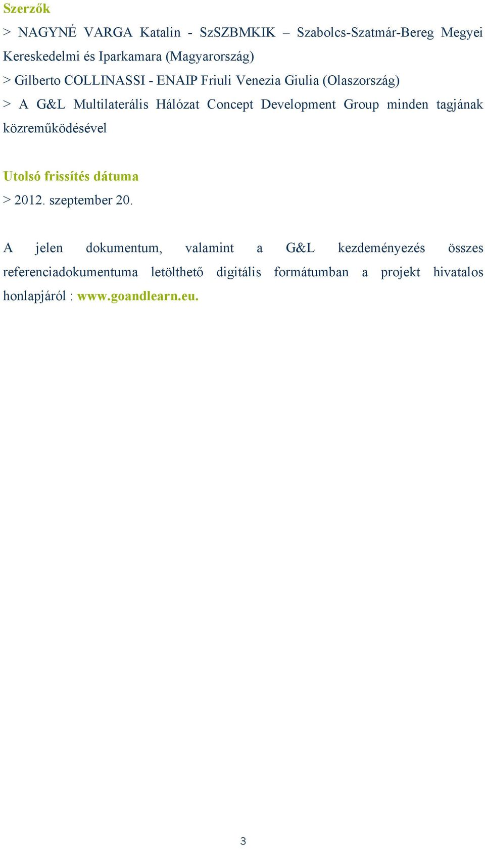 minden tagjának közreműködésével Utolsó frissítés dátuma > 2012. szeptember 20.